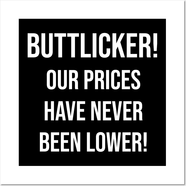 Buttlicker! Our prices have never been lower!! Wall Art by Great Bratton Apparel